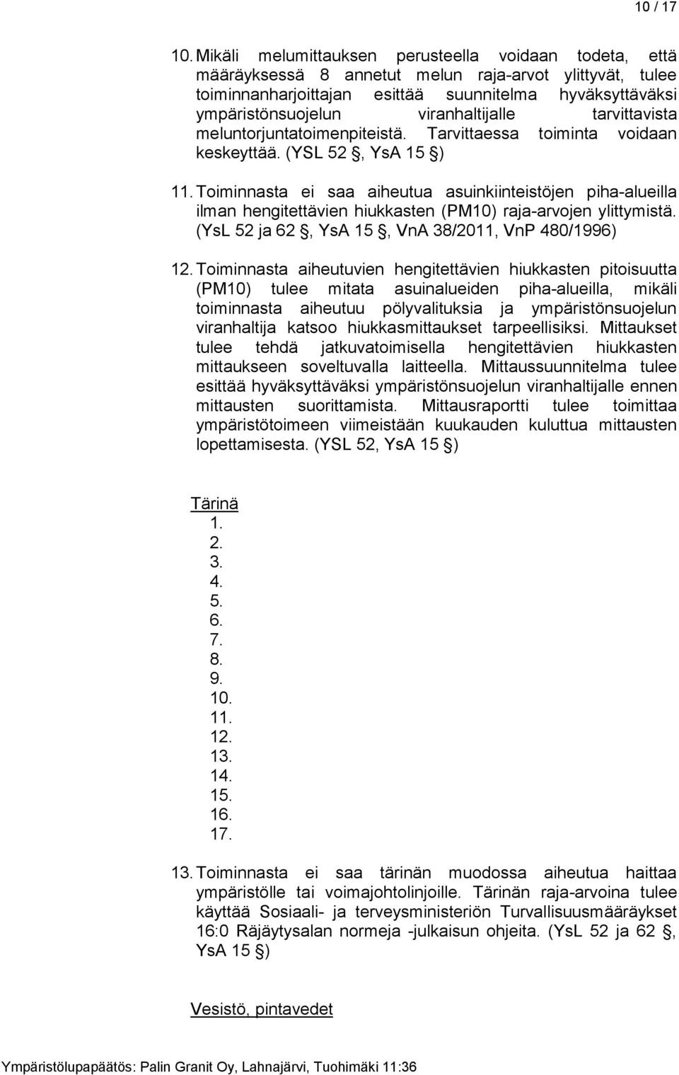 viranhaltijalle tarvittavista meluntorjuntatoimenpiteistä. Tarvittaessa toiminta voidaan keskeyttää. (YSL 52, YsA 15 ) 11.