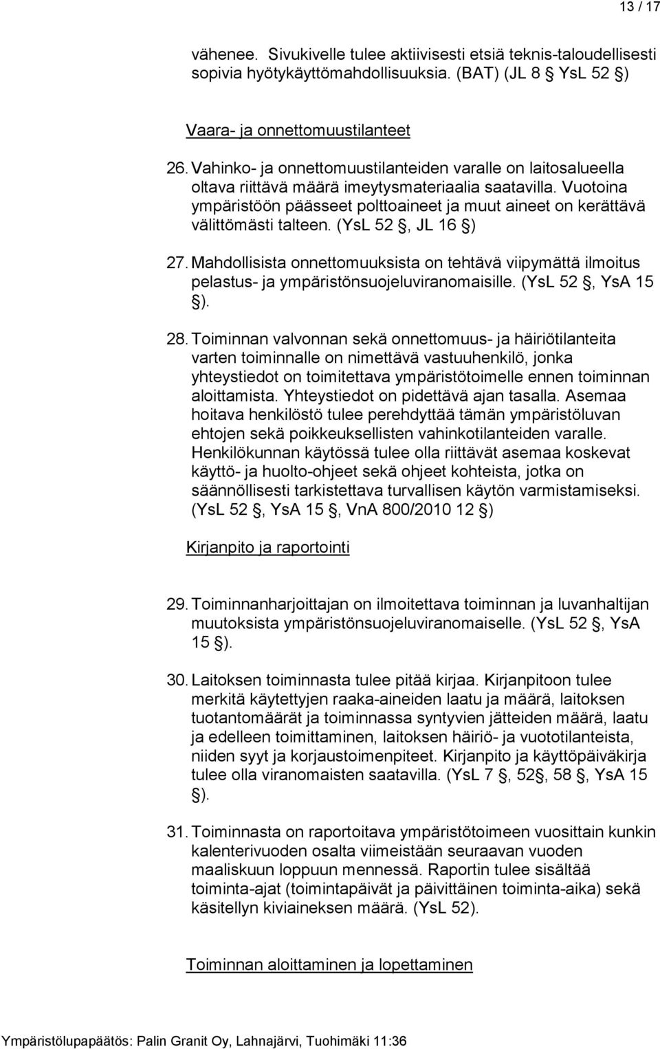 Vuotoina ympäristöön päässeet polttoaineet ja muut aineet on kerättävä välittömästi talteen. (YsL 52, JL 16 ) 27.