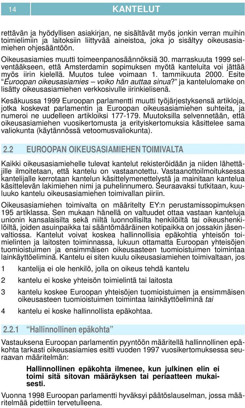 Esite Euroopan oikeusasiamies voiko hän auttaa sinua? ja kantelulomake on lisätty oikeusasiamiehen verkkosivulle iirinkielisenä.