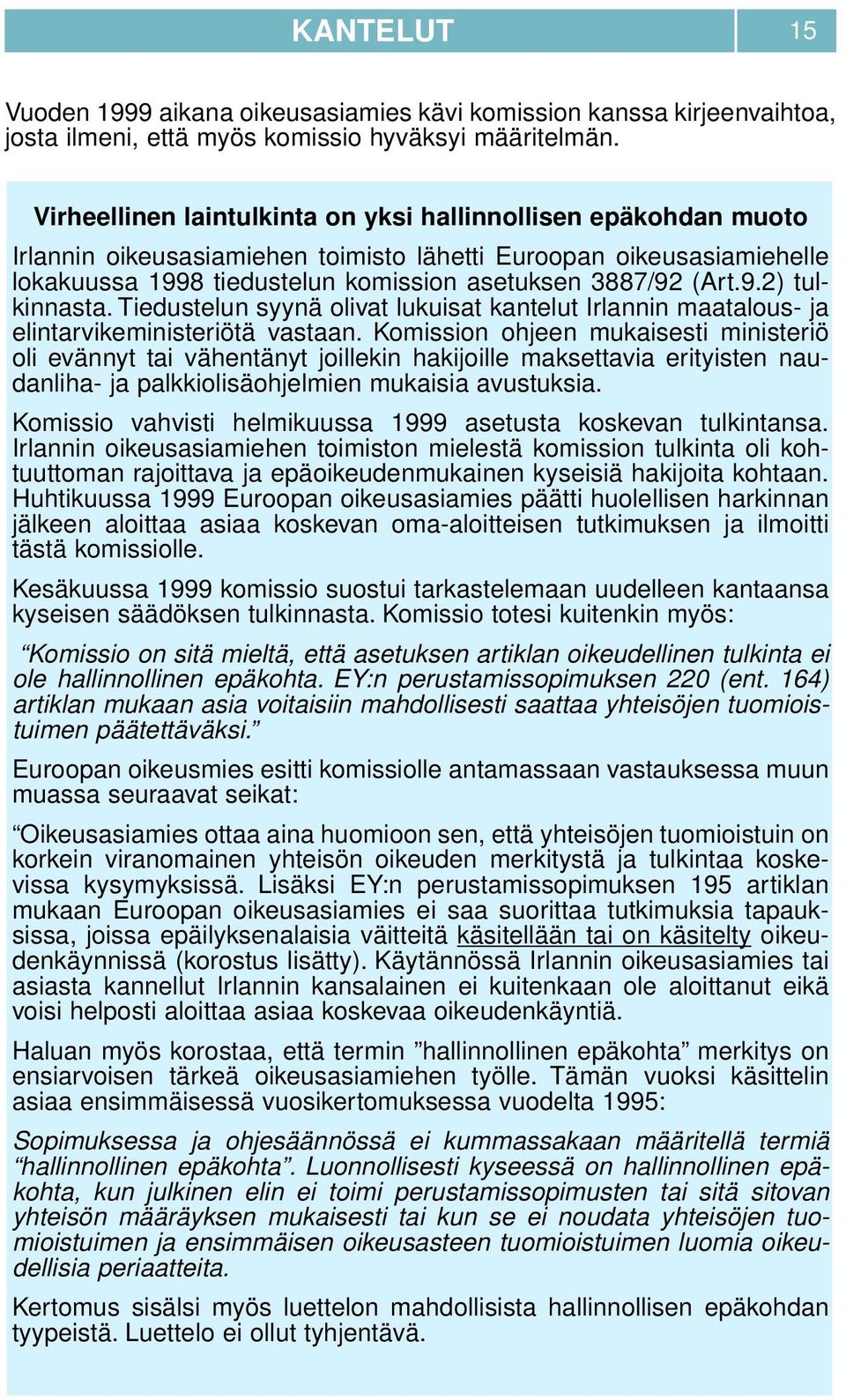 Tiedustelun syynä olivat lukuisat kantelut Irlannin maatalous- ja elintarvikeministeriötä vastaan.