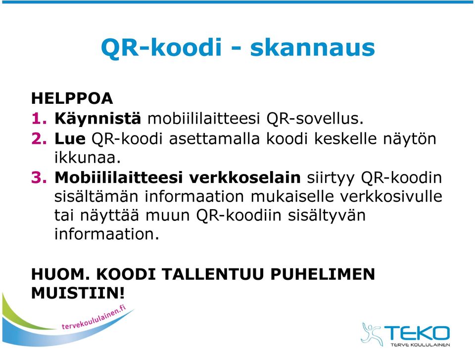 Mobiililaitteesi verkkoselain siirtyy QR-koodin sisältämän informaation