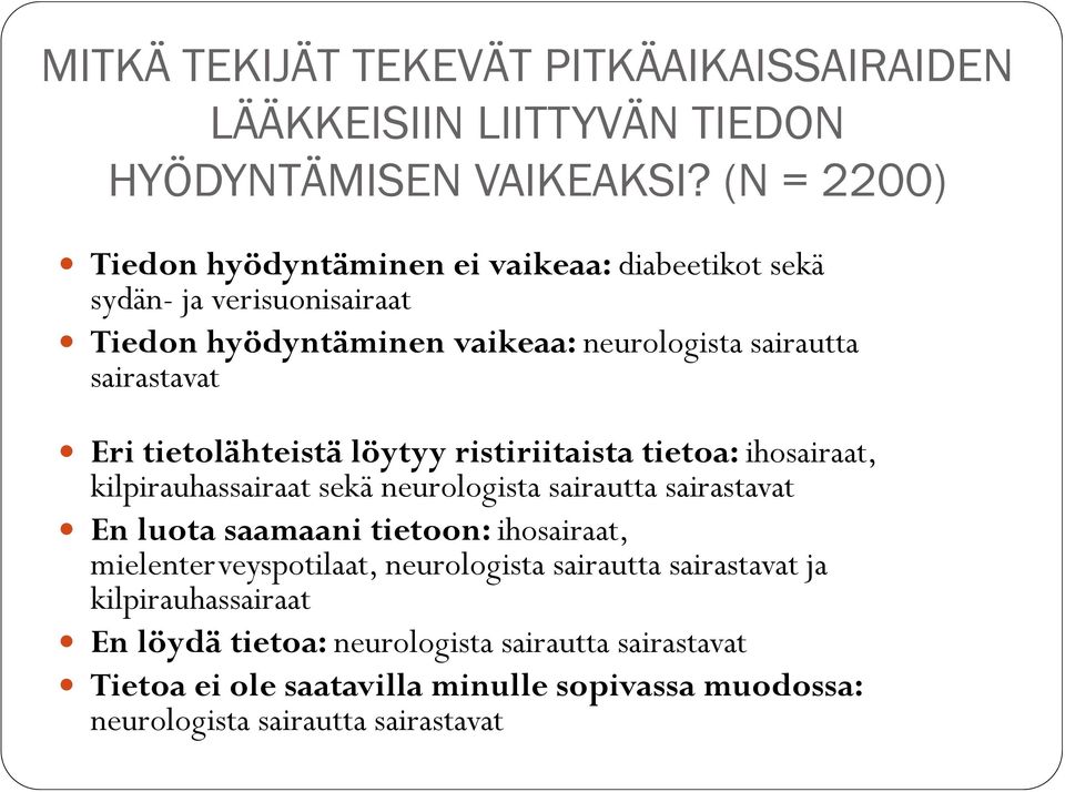 tietolähteistä löytyy ristiriitaista tietoa: ihosairaat, kilpirauhassairaat sekä neurologista sairautta sairastavat En luota saamaani tietoon: ihosairaat,