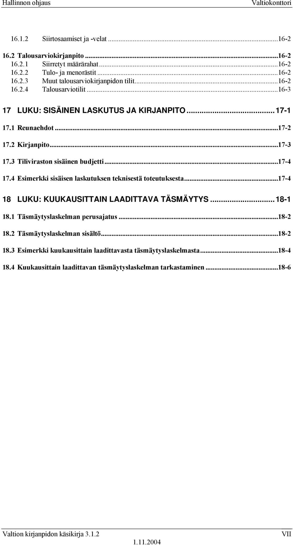 4 Esimerkki sisäisen laskutuksen teknisestä toteutuksesta...17-4 18 LUKU: KUUKAUSITTAIN LAADITTAVA TÄSMÄYTYS...18-1 18.1 Täsmäytyslaskelman perusajatus...18-2 18.