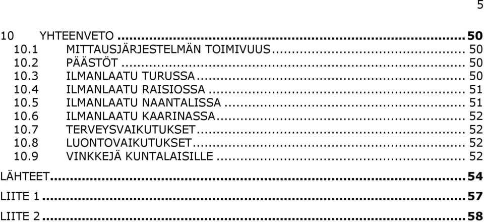 .. 52 1.7 TERVEYSVAIKUTUKSET... 52 1.8 LUONTOVAIKUTUKSET... 52 1.9 VINKKEJÄ KUNTALAISILLE.