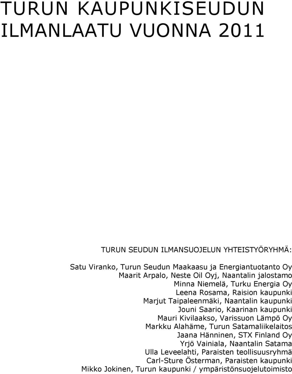 Saario, Kaarinan kaupunki Mauri Kivilaakso, Varissuon Lämpö Oy Markku Alahäme, Turun Satamaliikelaitos Jaana Hänninen, STX Finland Oy Yrjö Vainiala,