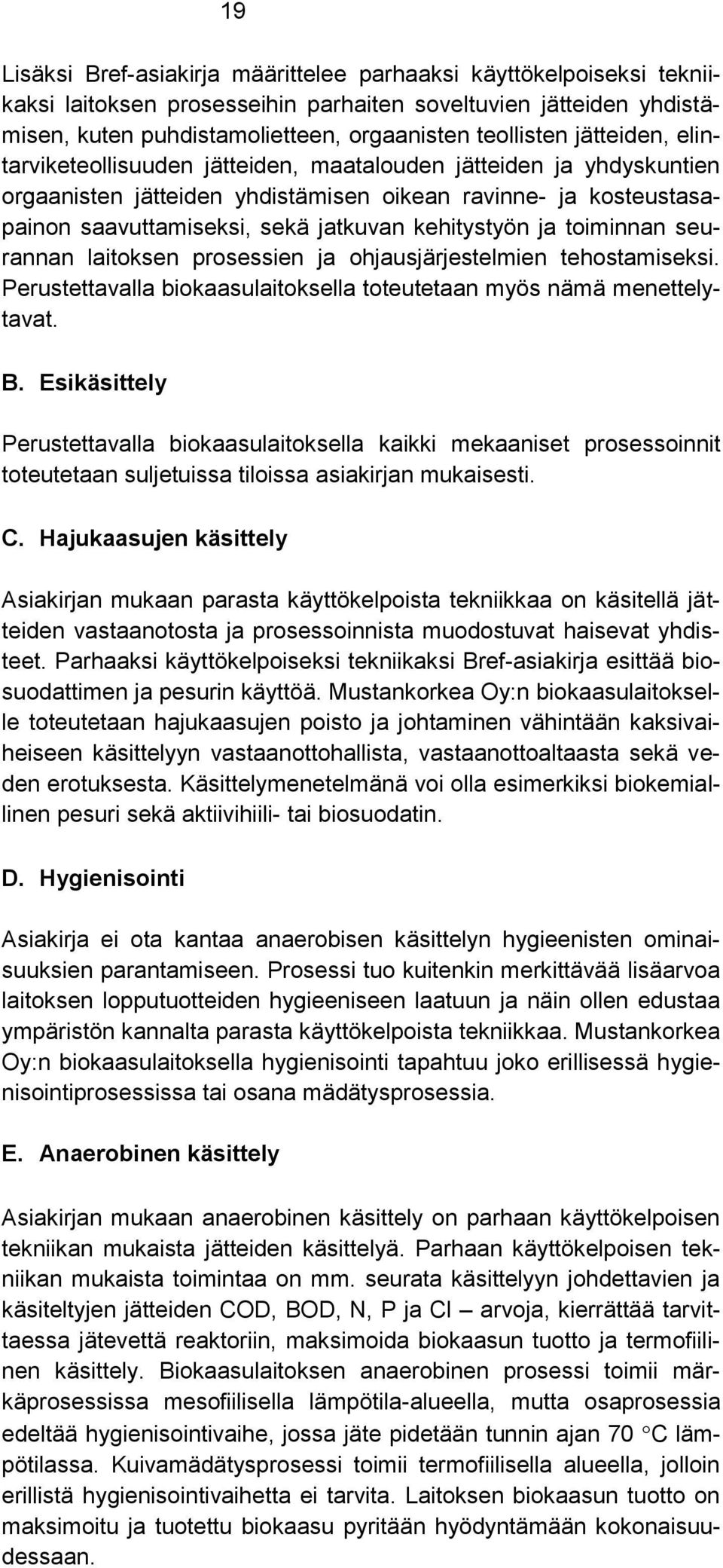 ja toiminnan seurannan laitoksen prosessien ja ohjausjärjestelmien tehostamiseksi. Perustettavalla biokaasulaitoksella toteutetaan myös nämä menettelytavat. B.