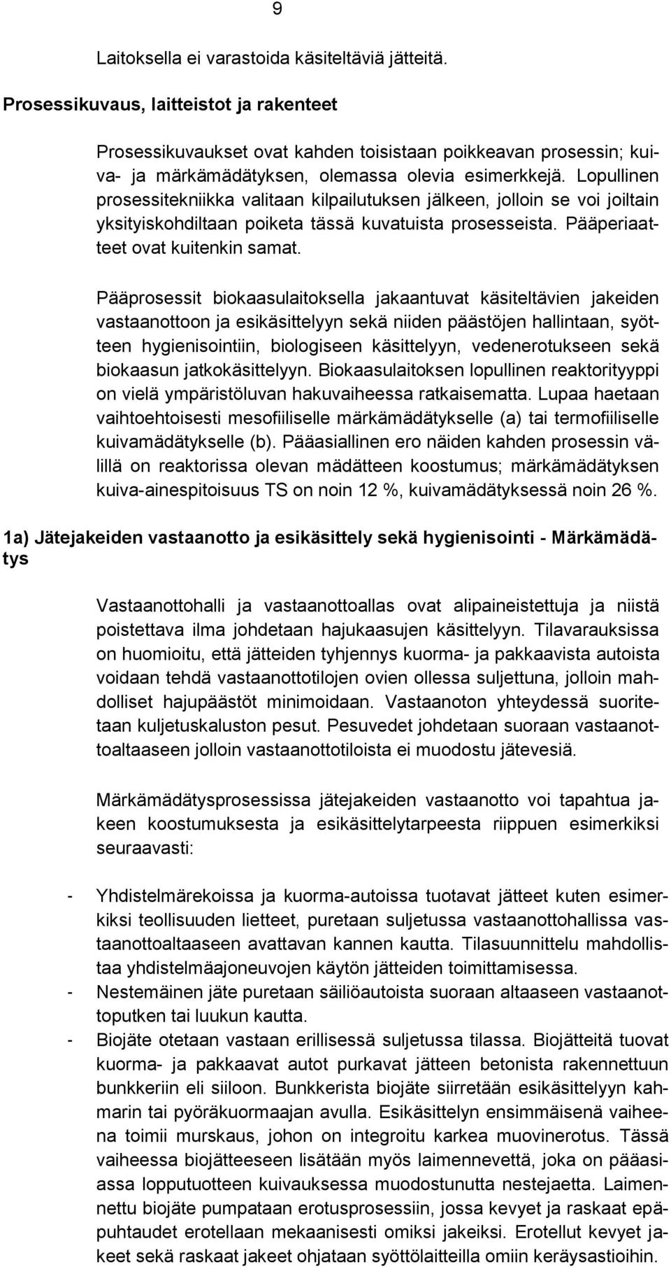 Lopullinen prosessitekniikka valitaan kilpailutuksen jälkeen, jolloin se voi joiltain yksityiskohdiltaan poiketa tässä kuvatuista prosesseista. Pääperiaatteet ovat kuitenkin samat.