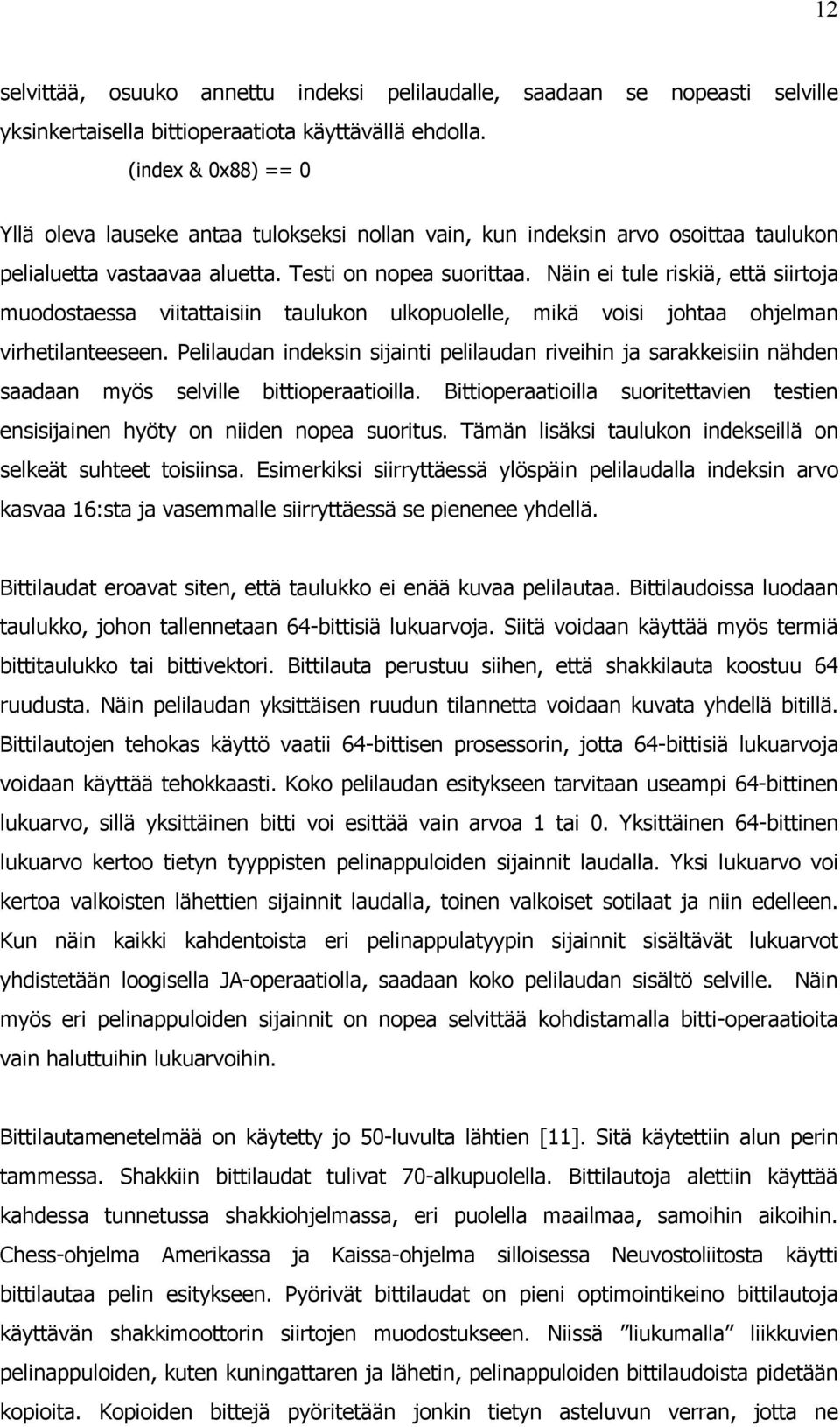 Näin ei tule riskiä, että siirtoja muodostaessa viitattaisiin taulukon ulkopuolelle, mikä voisi johtaa ohjelman virhetilanteeseen.