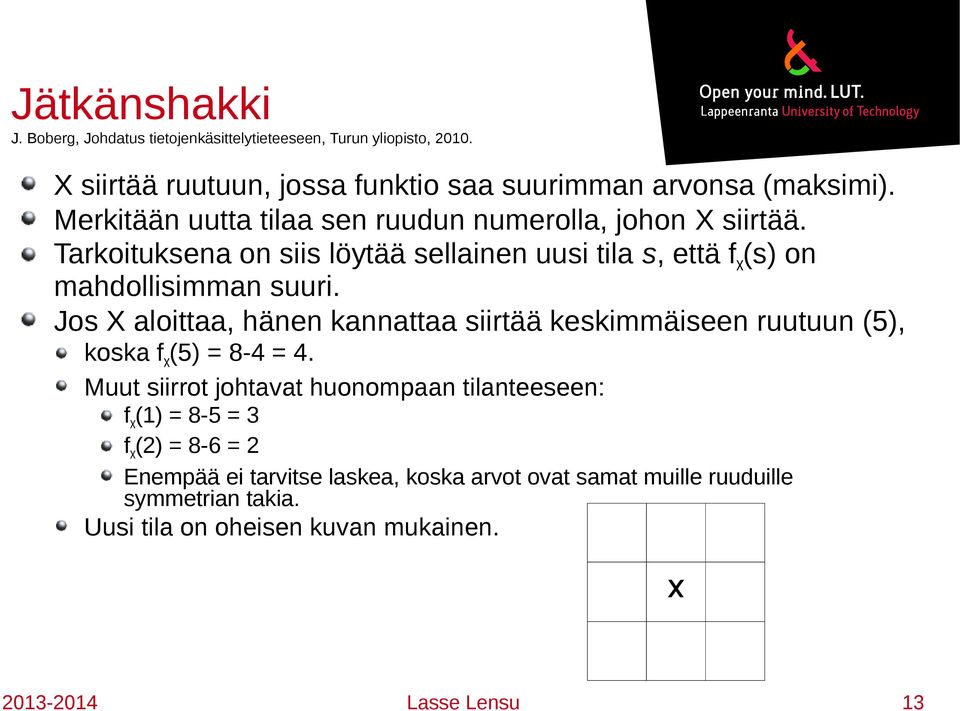 Js X alittaa, hänen kannattaa siirtää keskimmäiseen ruutuun (5), kska f (5) = 8- =.