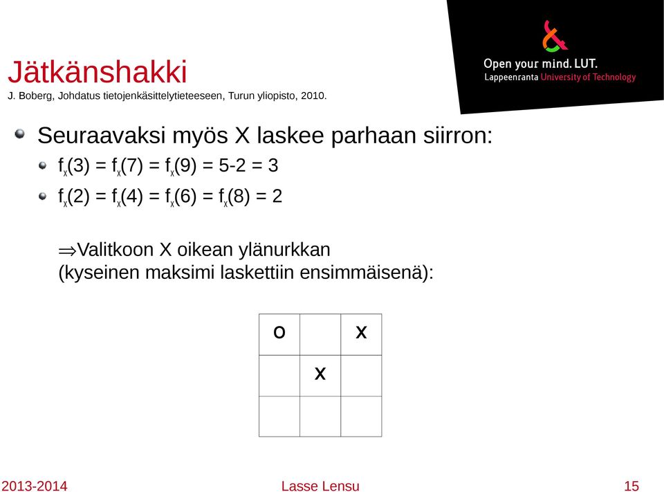 Seuraavaksi myös X laskee parhaan siirrn: f () = f (7) = f (9) =