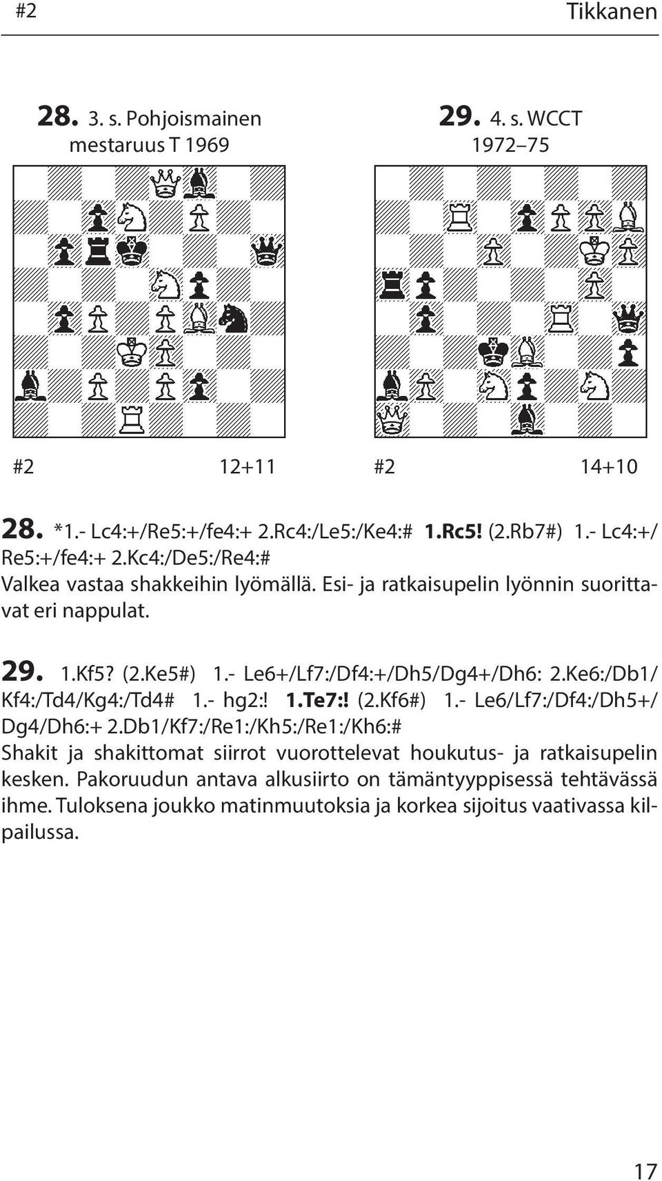 - Le6+/Lf7:/Df4:+/Dh5/Dg4+/Dh6: 2.Ke6:/Db1/ Kf4:/Td4/Kg4:/Td4# 1.- hg2:! 1.Te7:! (2.Kf6#) 1.- Le6/Lf7:/Df4:/Dh5+/ Dg4/Dh6:+ 2.