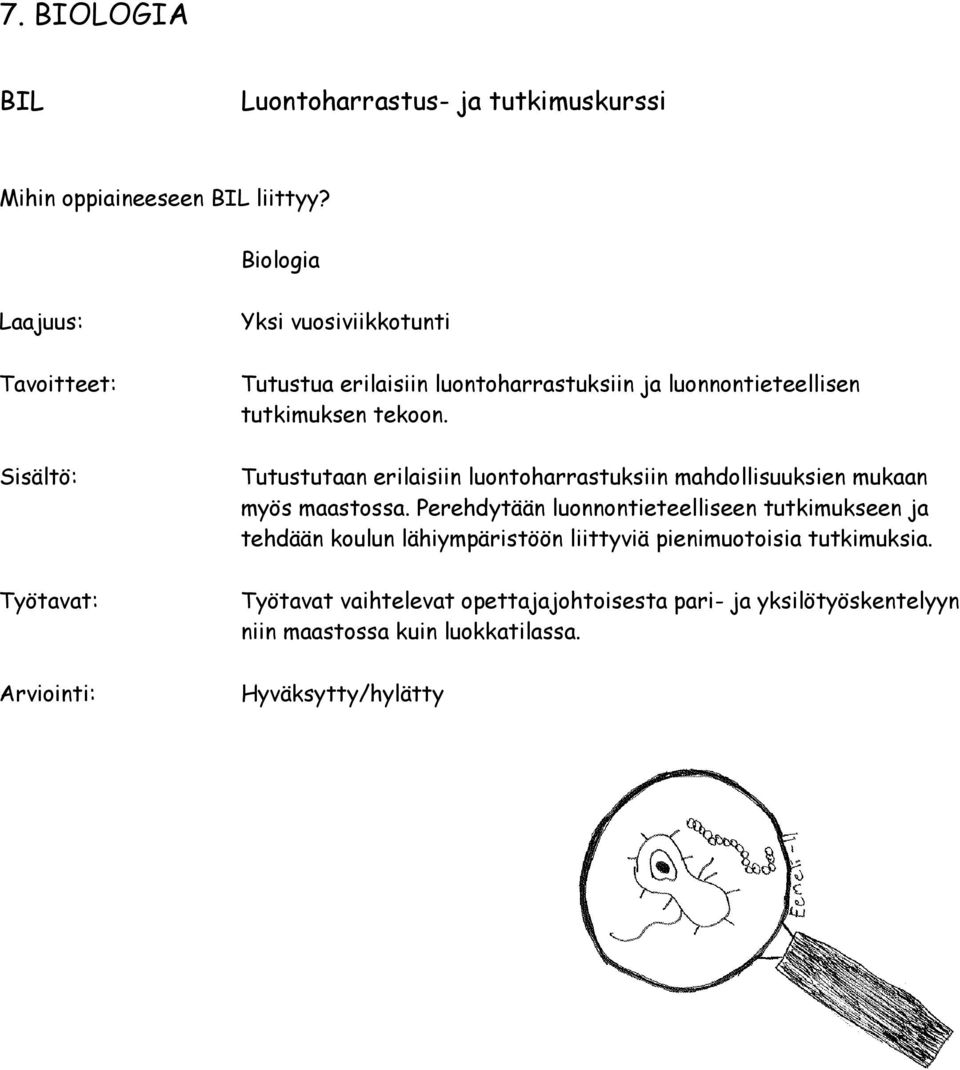 Tutustutaan erilaisiin luontoharrastuksiin mahdollisuuksien mukaan myös maastossa.