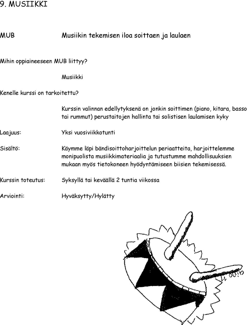 Kurssin toteutus: Yksi vuosiviikkotunti Käymme läpi bändisoittoharjoittelun periaatteita, harjoittelemme monipuolista musiikkimateriaalia