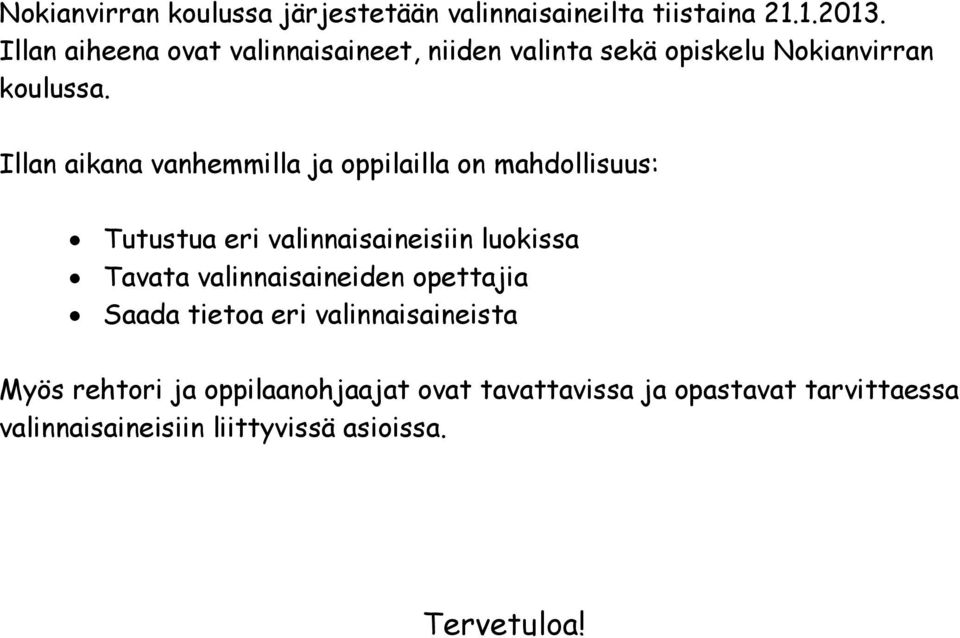 Illan aikana vanhemmilla ja oppilailla on mahdollisuus: Tutustua eri valinnaisaineisiin luokissa Tavata