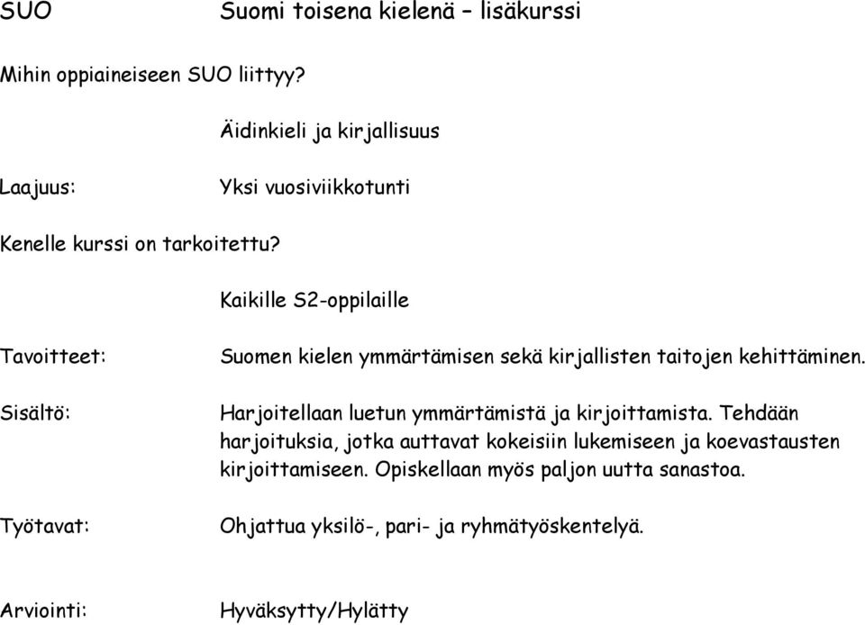 Kaikille S2-oppilaille Suomen kielen ymmärtämisen sekä kirjallisten taitojen kehittäminen.