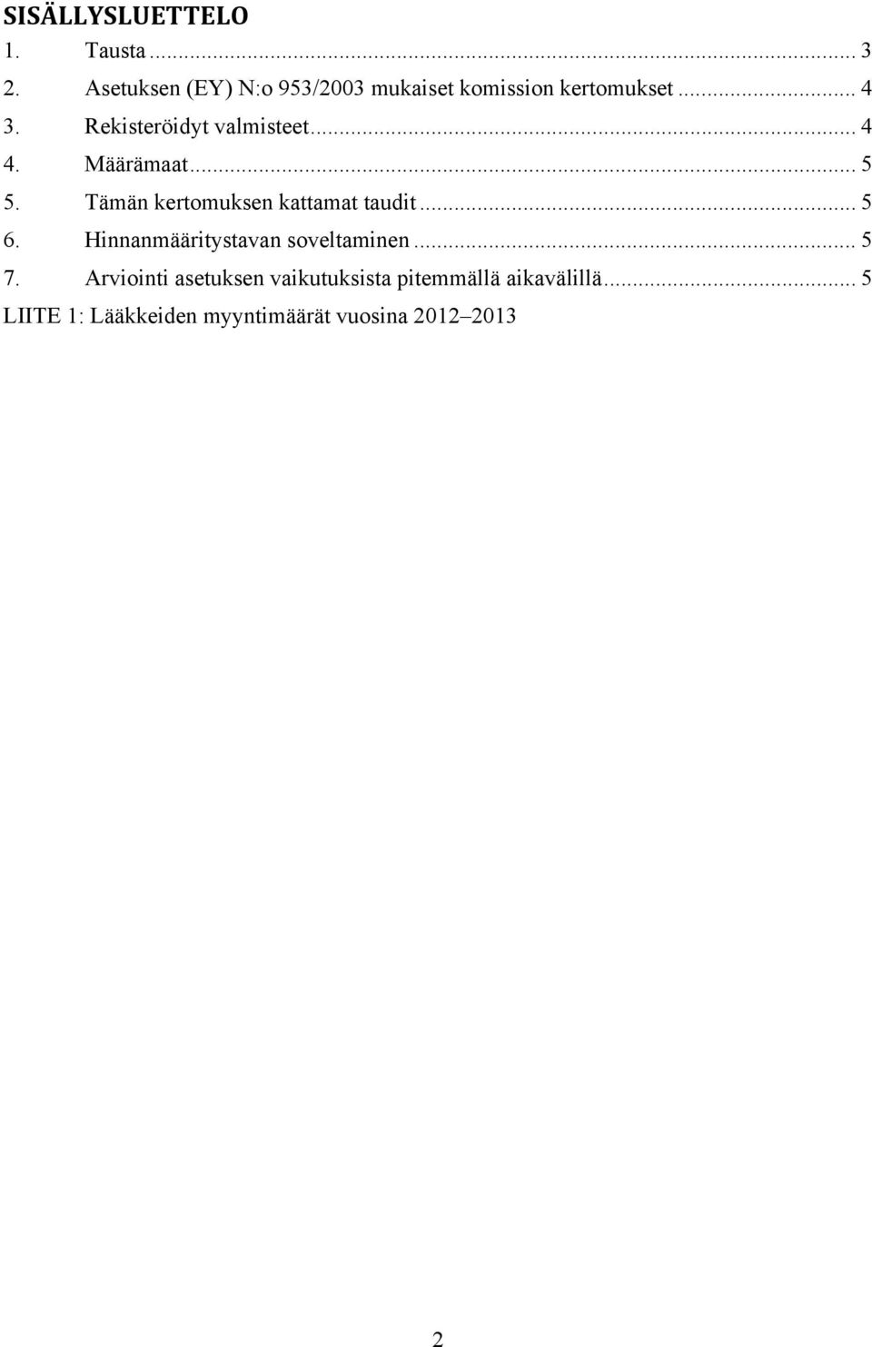 Rekisteröidyt valmisteet... 4 4. Määrämaat...5 5. Tämän kertomuksen kattamat taudit.