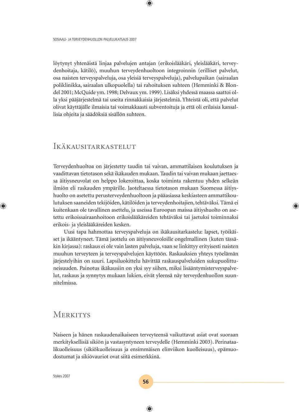 McQuide ym. 1998; Delvaux ym. 1999). Lisäksi yhdessä maassa saattoi olla yksi pääjärjestelmä tai useita rinnakkaisia järjestelmiä.