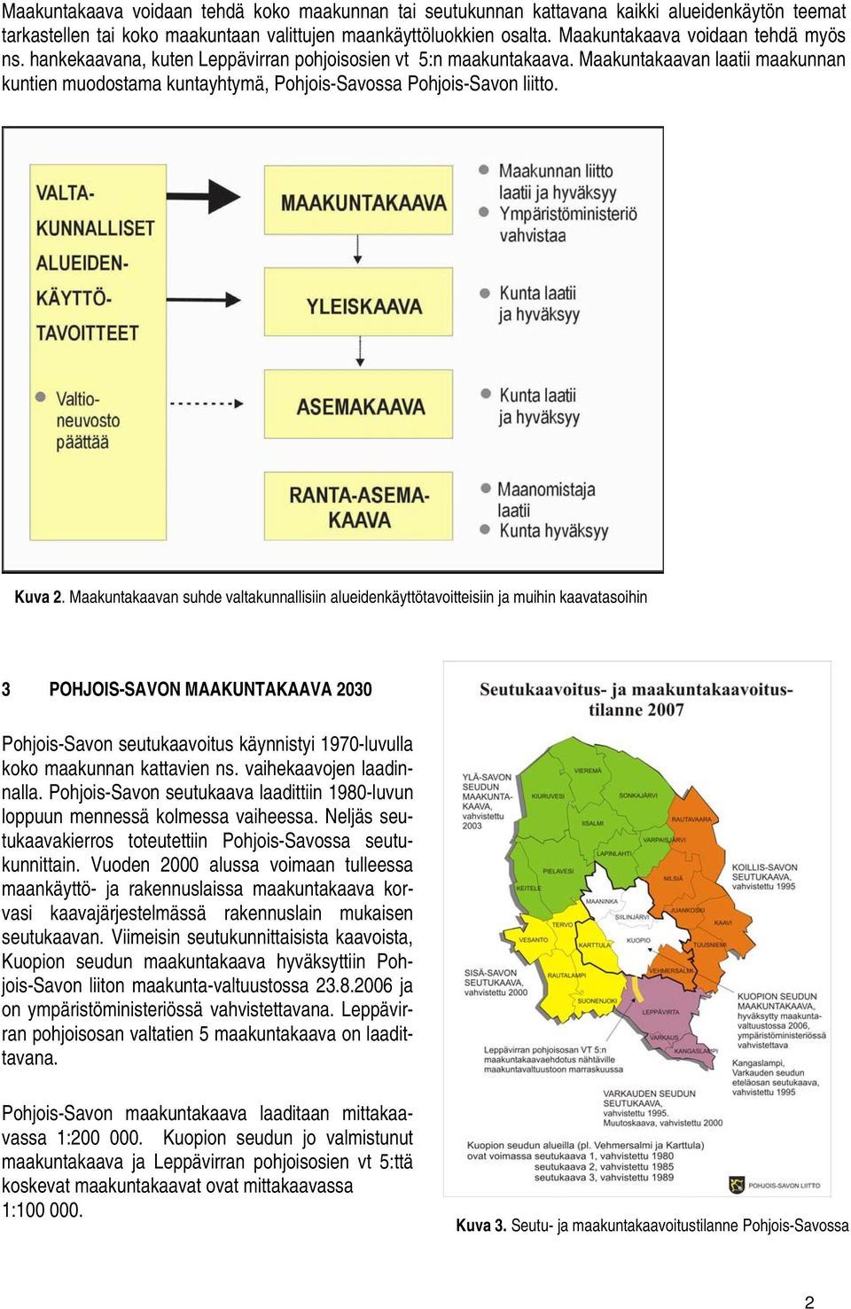 Maakuntakaavan laatii maakunnan kuntien muodostama kuntayhtymä, Pohjois-Savossa Pohjois-Savon liitto. Kuva 2.