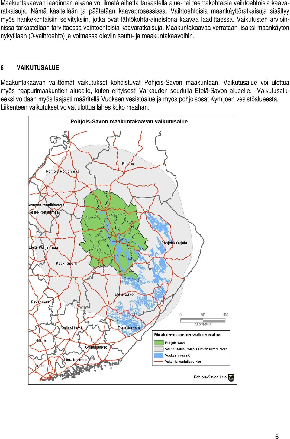Vaikutusten arvioinnissa tarkastellaan tarvittaessa vaihtoehtoisia kaavaratkaisuja.
