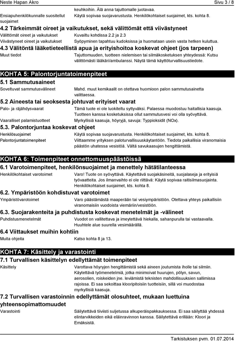 3 Viivästyneet oireet ja vaikutukset Syöpyminen tapahtuu kudoksissa ja huomataan usein vasta hetken kuluttua. 4.