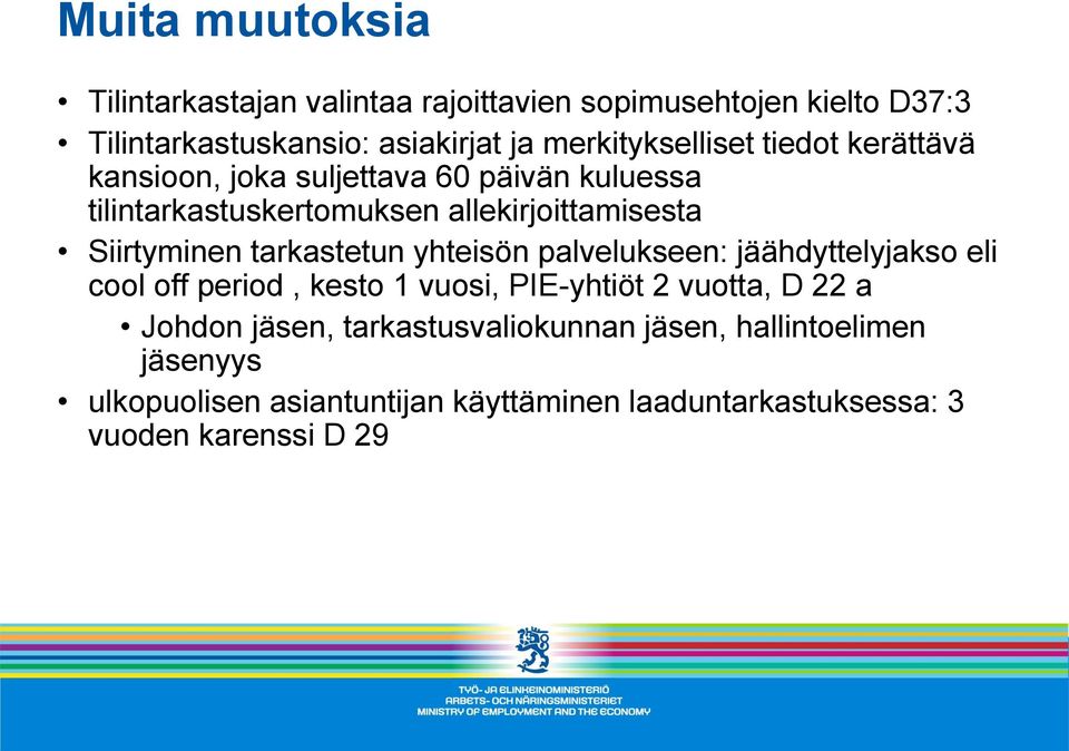 Siirtyminen tarkastetun yhteisön palvelukseen: jäähdyttelyjakso eli cool off period, kesto 1 vuosi, PIE-yhtiöt 2 vuotta, D 22 a