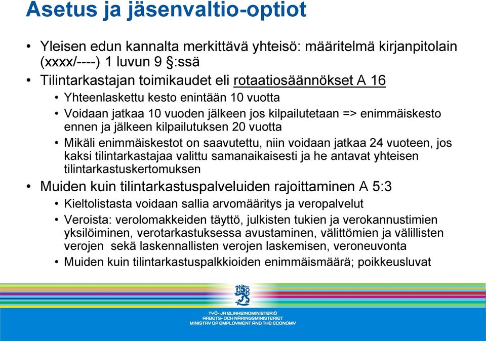 vuoteen, jos kaksi tilintarkastajaa valittu samanaikaisesti ja he antavat yhteisen tilintarkastuskertomuksen Muiden kuin tilintarkastuspalveluiden rajoittaminen A 5:3 Kieltolistasta voidaan sallia