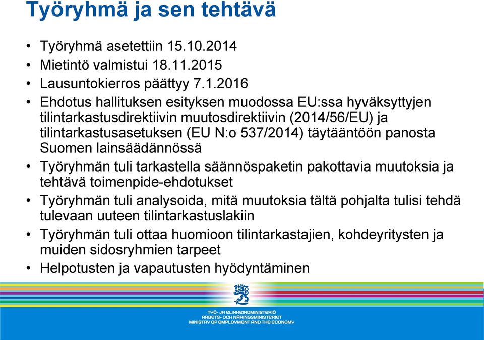 muutosdirektiivin (2014/56/EU) ja tilintarkastusasetuksen (EU N:o 537/2014) täytääntöön panosta Suomen lainsäädännössä Työryhmän tuli tarkastella säännöspaketin