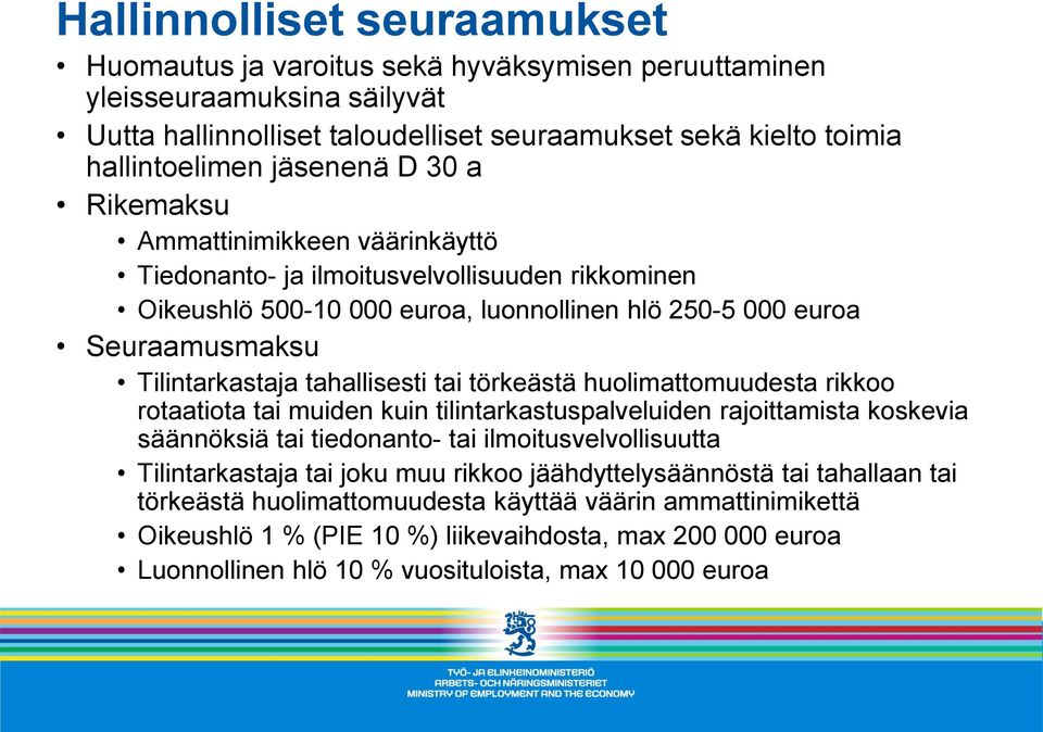 tahallisesti tai törkeästä huolimattomuudesta rikkoo rotaatiota tai muiden kuin tilintarkastuspalveluiden rajoittamista koskevia säännöksiä tai tiedonanto- tai ilmoitusvelvollisuutta Tilintarkastaja