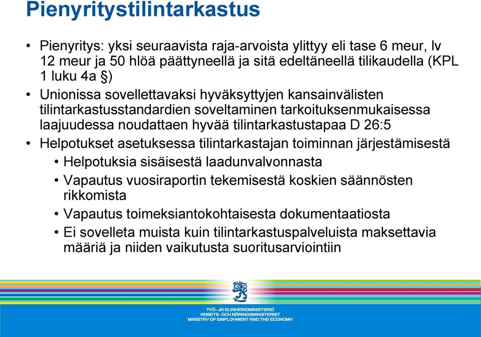 tilintarkastustapaa D 26:5 Helpotukset asetuksessa tilintarkastajan toiminnan järjestämisestä Helpotuksia sisäisestä laadunvalvonnasta Vapautus vuosiraportin tekemisestä