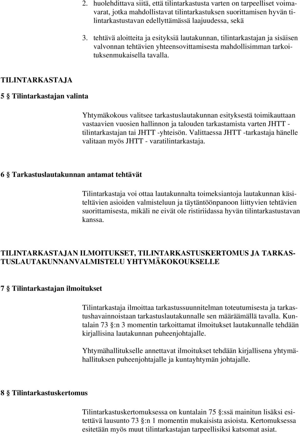 TILINTARKASTAJA 5 Tilintarkastajan valinta Yhtymäkokous valitsee tarkastuslautakunnan esityksestä toimikauttaan vastaavien vuosien hallinnon ja talouden tarkastamista varten JHTT - tilintarkastajan
