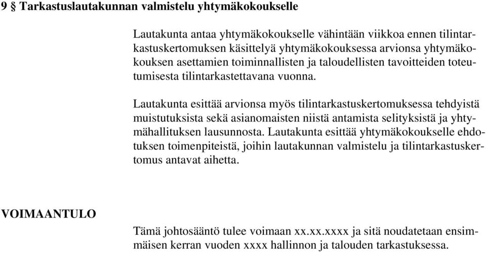Lautakunta esittää arvionsa myös tilintarkastuskertomuksessa tehdyistä muistutuksista sekä asianomaisten niistä antamista selityksistä ja yhtymähallituksen lausunnosta.