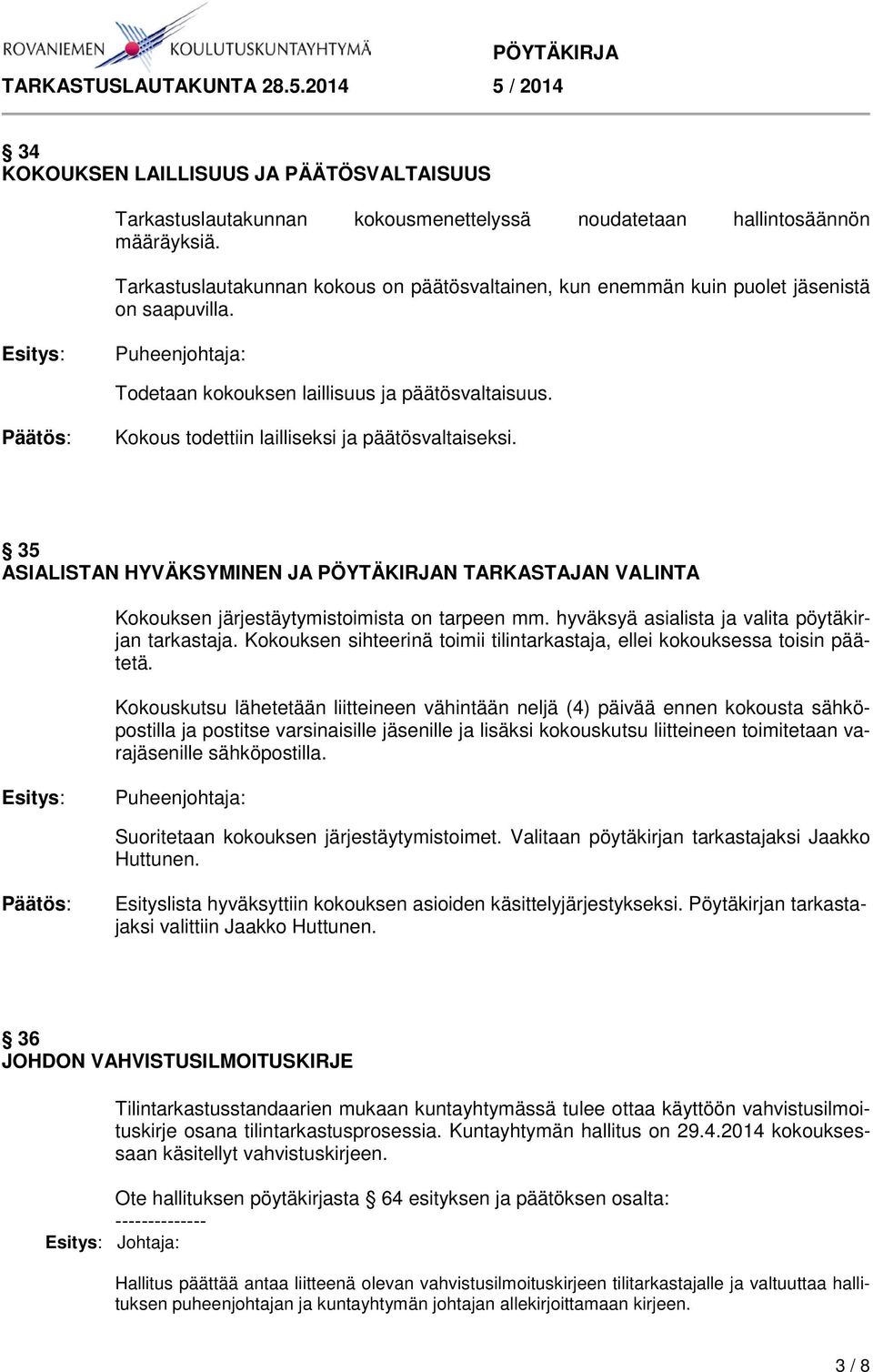 35 ASIALISTAN HYVÄKSYMINEN JA PÖYTÄKIRJAN TARKASTAJAN VALINTA Kokouksen järjestäytymistoimista on tarpeen mm. hyväksyä asialista ja valita pöytäkirjan tarkastaja.