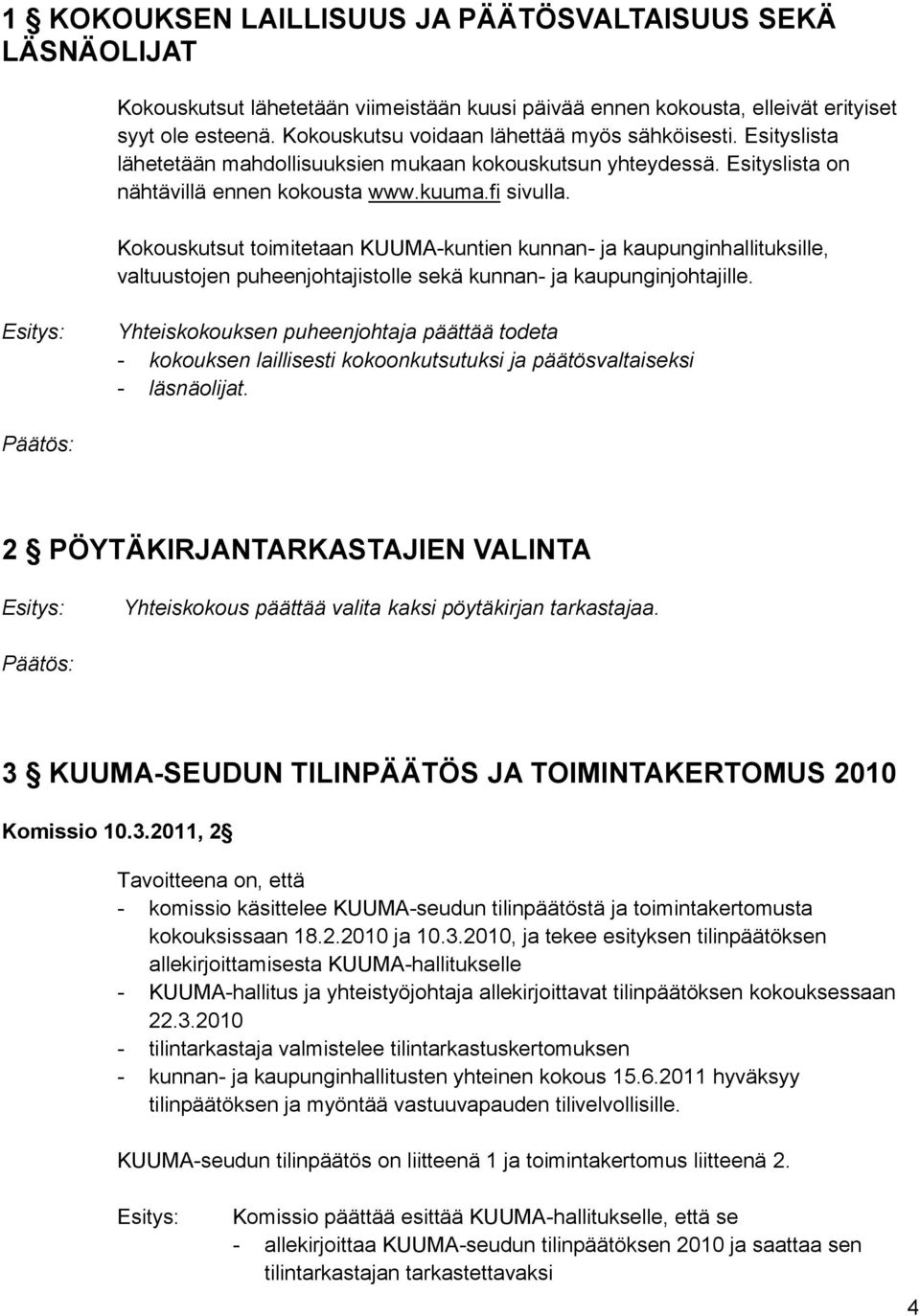 Kokouskutsut toimitetaan KUUMA-kuntien kunnan- ja kaupunginhallituksille, valtuustojen puheenjohtajistolle sekä kunnan- ja kaupunginjohtajille.