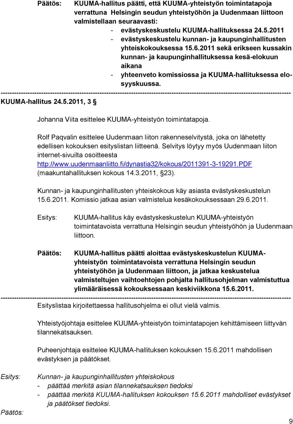 2011 sekä erikseen kussakin kunnan- ja kaupunginhallituksessa kesä-elokuun aikana - yhteenveto komissiossa ja KUUMA-hallituksessa elosyyskuussa.