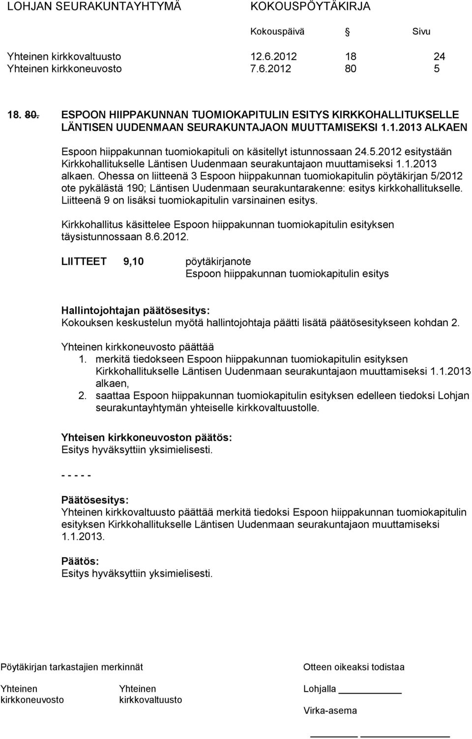 Ohessa on liitteenä 3 Espoon hiippakunnan tuomiokapitulin pöytäkirjan 5/2012 ote pykälästä 190; Läntisen Uudenmaan seurakuntarakenne: esitys kirkkohallitukselle.