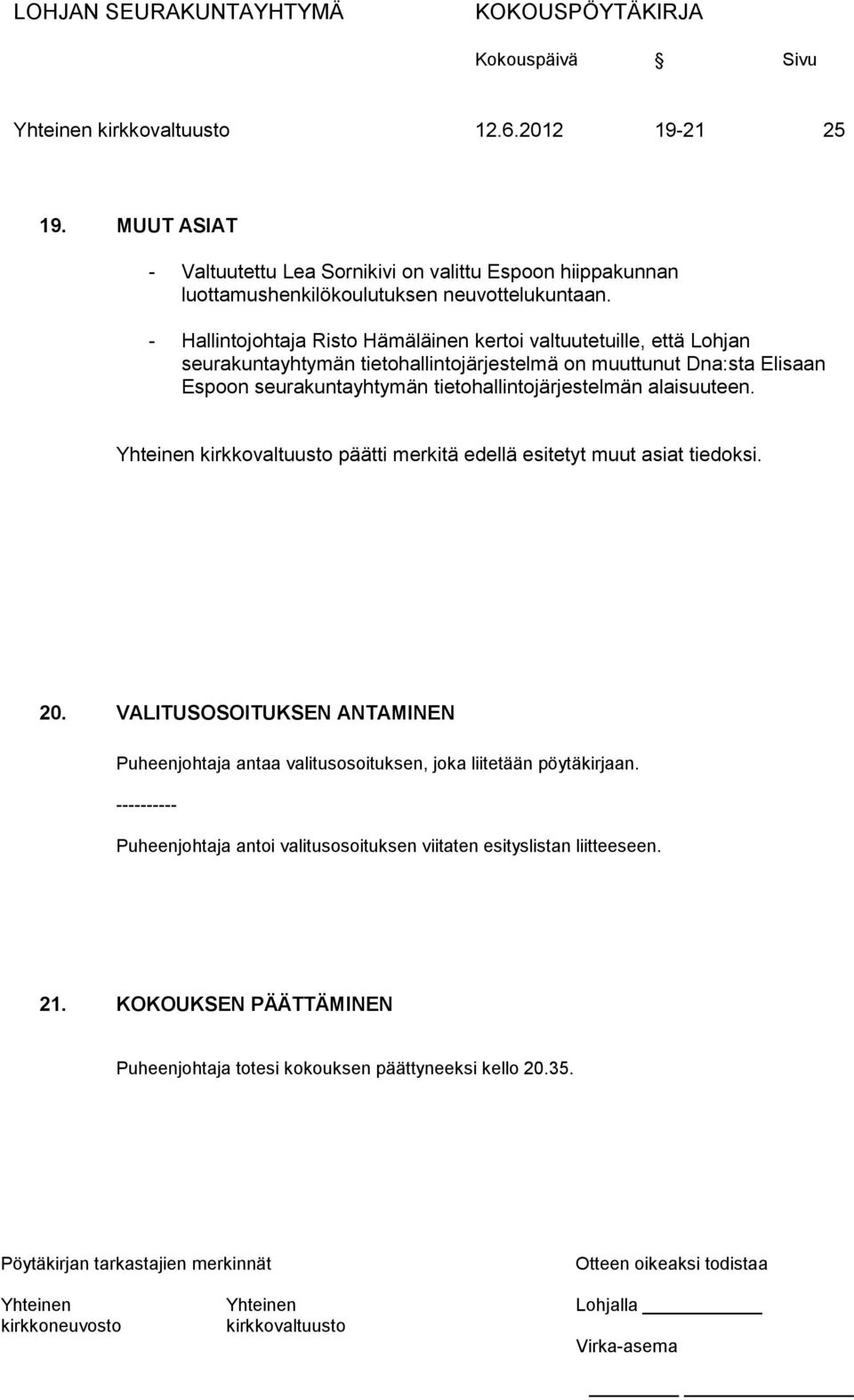 tietohallintojärjestelmän alaisuuteen. Yhteinen päätti merkitä edellä esitetyt muut asiat tiedoksi. 20.