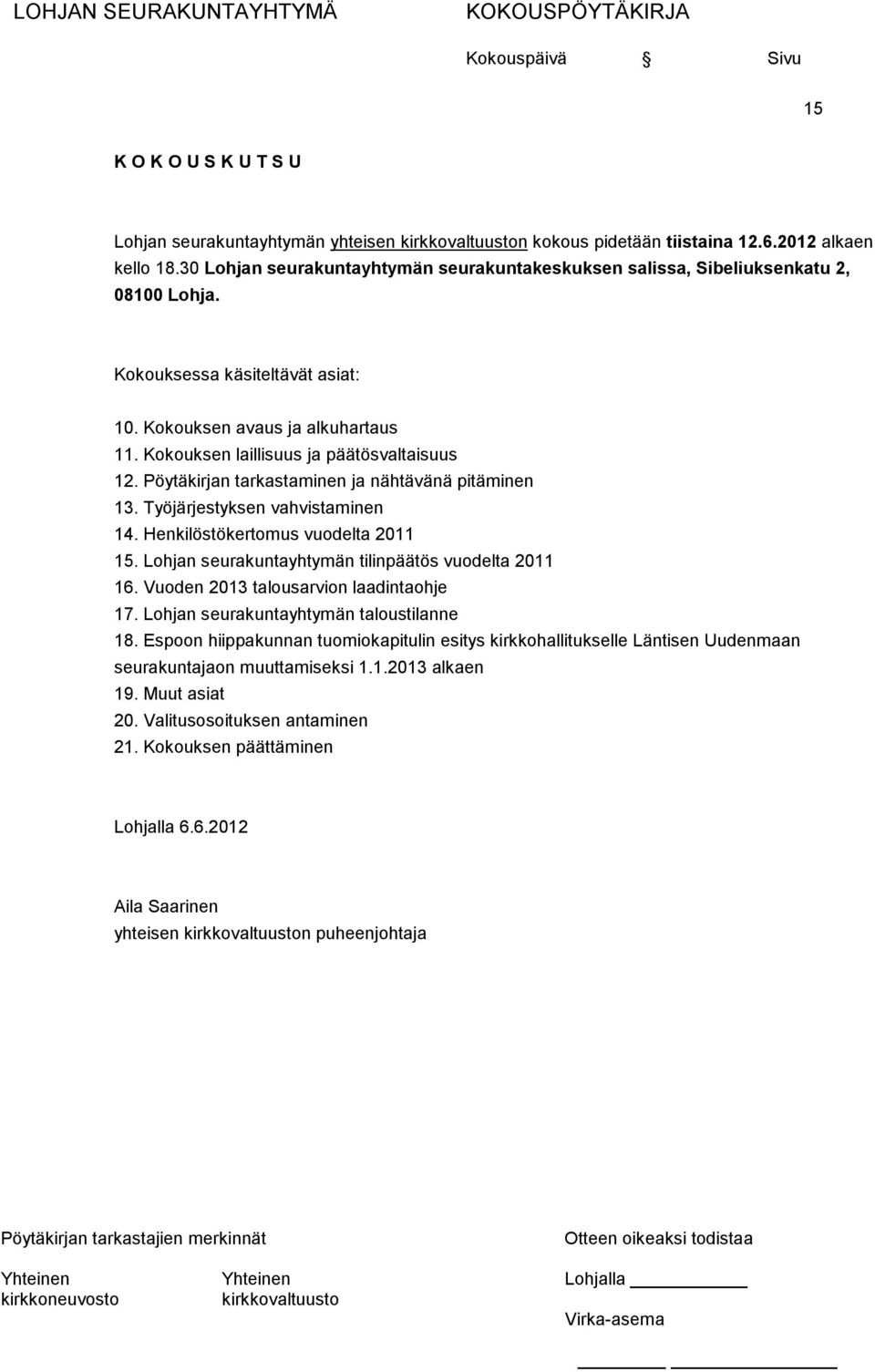 Kokouksen laillisuus ja päätösvaltaisuus 12. Pöytäkirjan tarkastaminen ja nähtävänä pitäminen 13. Työjärjestyksen vahvistaminen 14. Henkilöstökertomus vuodelta 2011 15.