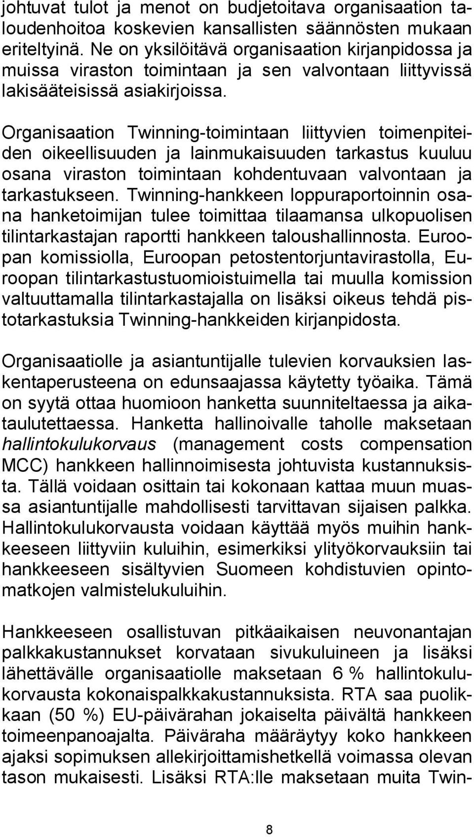 Organisaation Twinning-toimintaan liittyvien toimenpiteiden oikeellisuuden ja lainmukaisuuden tarkastus kuuluu osana viraston toimintaan kohdentuvaan valvontaan ja tarkastukseen.