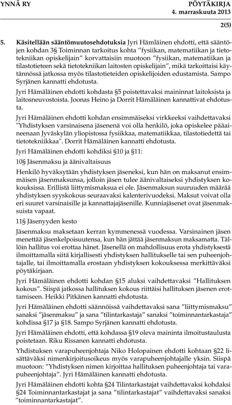 Jyri Hämäläinen ehdotti kohdasta 5 poistettavaksi maininnat laitoksista ja laitosneuvostoista. Joonas Heino ja kannattivat ehdotusta.