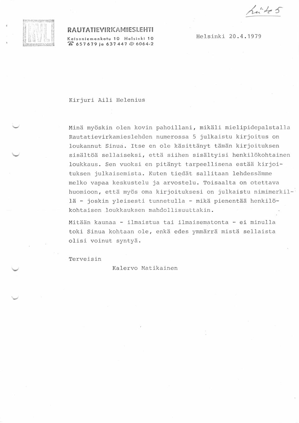 Itse en ole käsittänyt tämän kirjoituksen sisältöä sellaiseksi, että siihen sisältyisi henkilökohtainen loukkaus. Sen vuoksi en pitänyt tarpeellisena estää kirjoituksen julkaisemista.