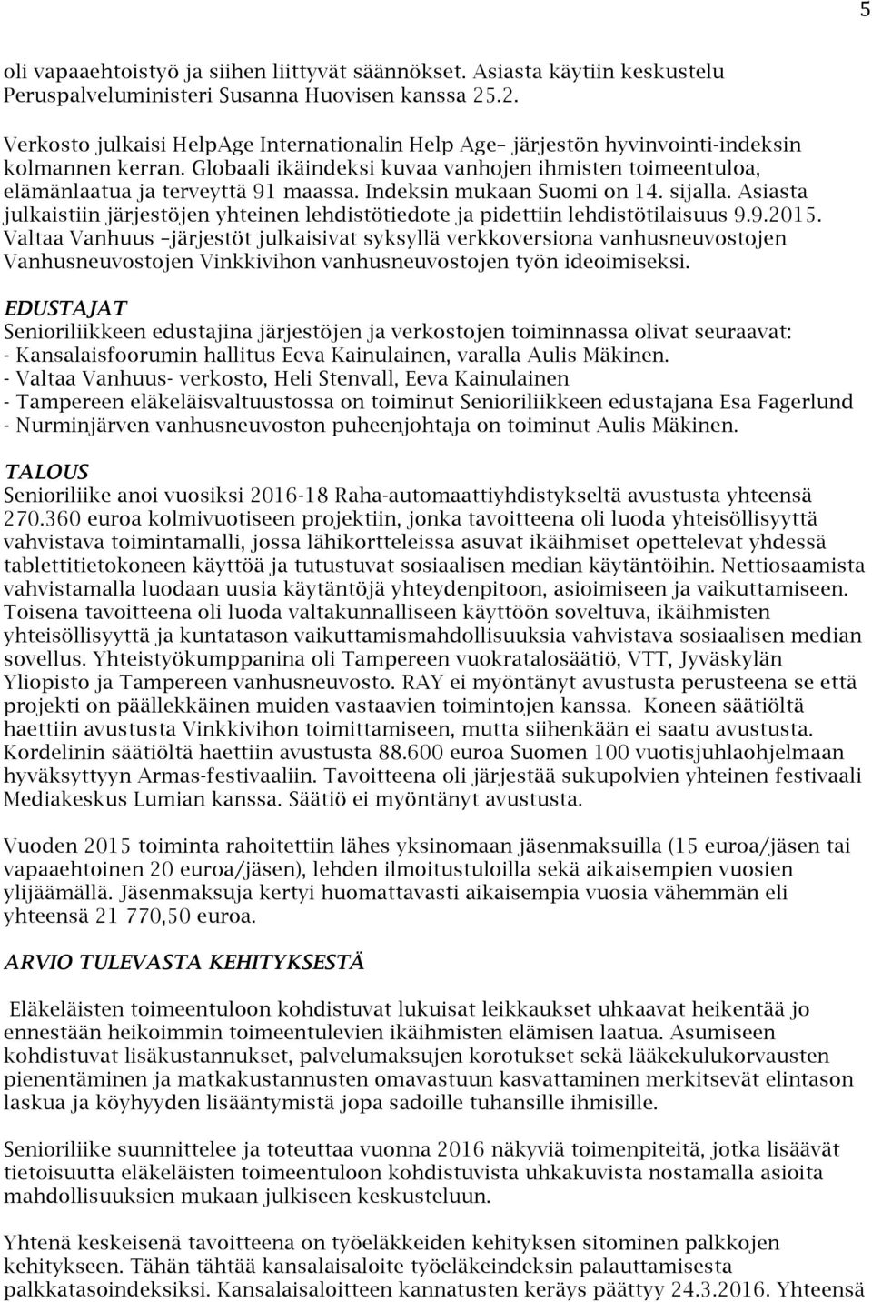 Indeksin mukaan Suomi on 14. sijalla. Asiasta julkaistiin järjestöjen yhteinen lehdistötiedote ja pidettiin lehdistötilaisuus 9.9.2015.