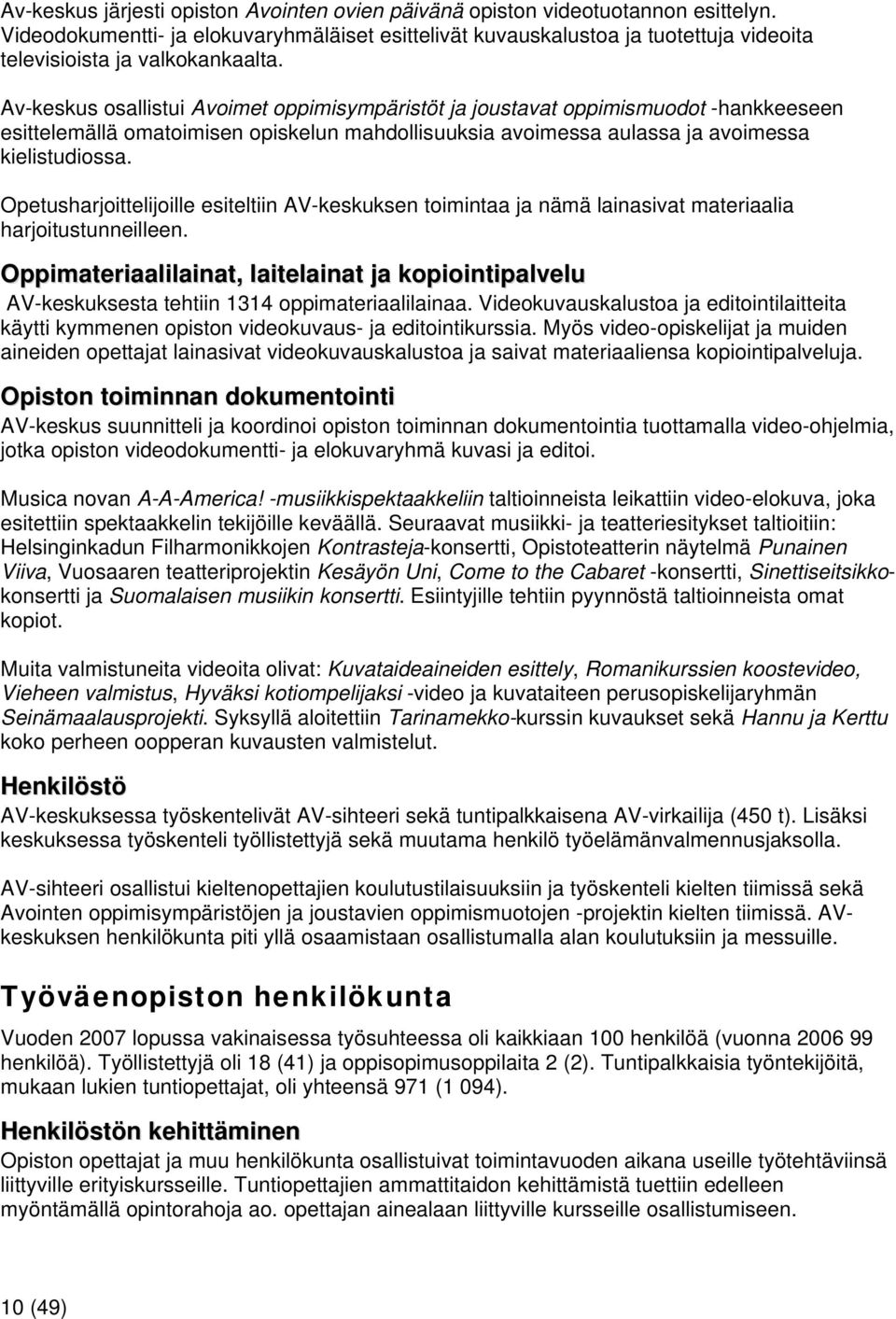 Av-keskus osallistui Avoimet oppimisympäristöt ja joustavat oppimismuodot -hankkeeseen esittelemällä omatoimisen opiskelun mahdollisuuksia avoimessa aulassa ja avoimessa kielistudiossa.