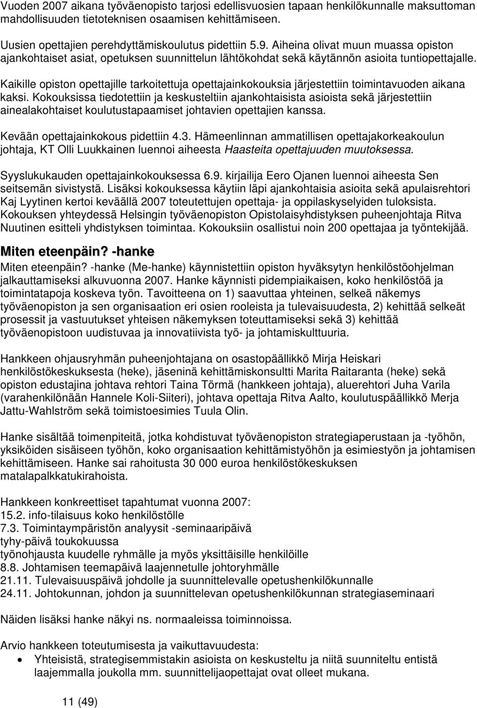 Kaikille opiston opettajille tarkoitettuja opettajainkokouksia järjestettiin toimintavuoden aikana kaksi.