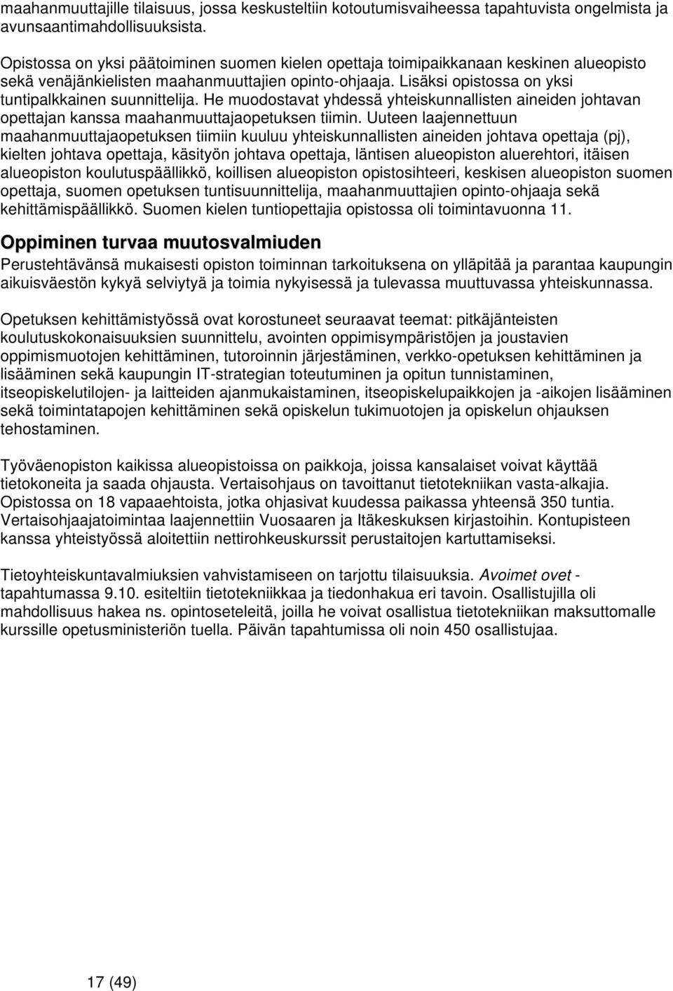 He muodostavat yhdessä yhteiskunnallisten aineiden johtavan opettajan kanssa maahanmuuttajaopetuksen tiimin.