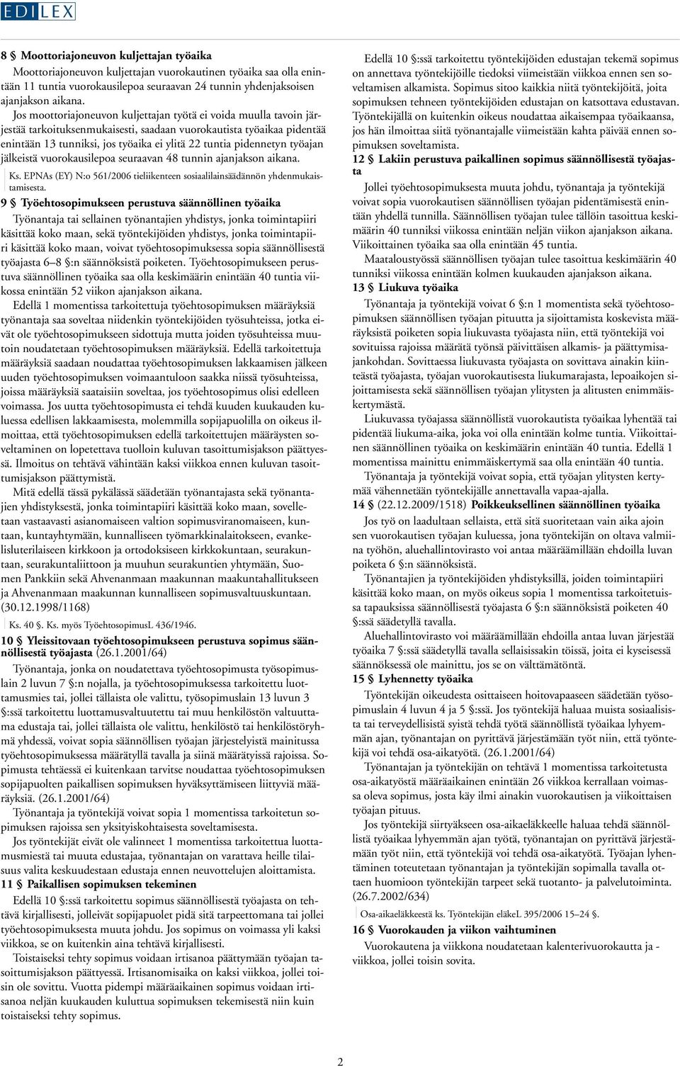 pidennetyn työajan jälkeistä vuorokausilepoa seuraavan 48 tunnin ajanjakson aikana. Ks. EPNAs (EY) N:o 561/2006 tieliikenteen sosiaalilainsäädännön yhdenmukaistamisesta.