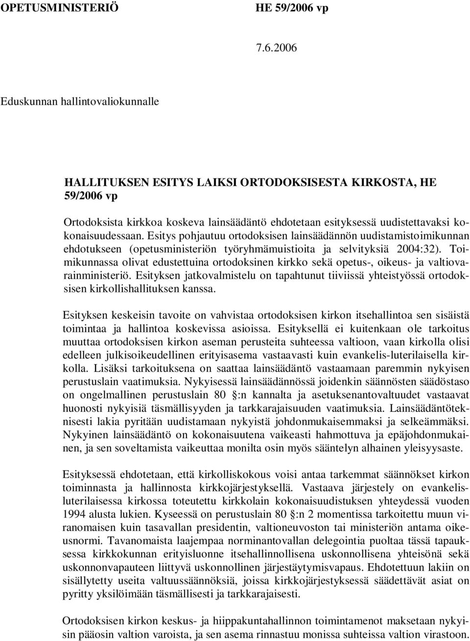 2006 Eduskunnan hallintovaliokunnalle HALLITUKSEN ESITYS LAIKSI ORTODOKSISESTA KIRKOSTA, HE 59/2006 vp Ortodoksista kirkkoa koskeva lainsäädäntö ehdotetaan esityksessä uudistettavaksi