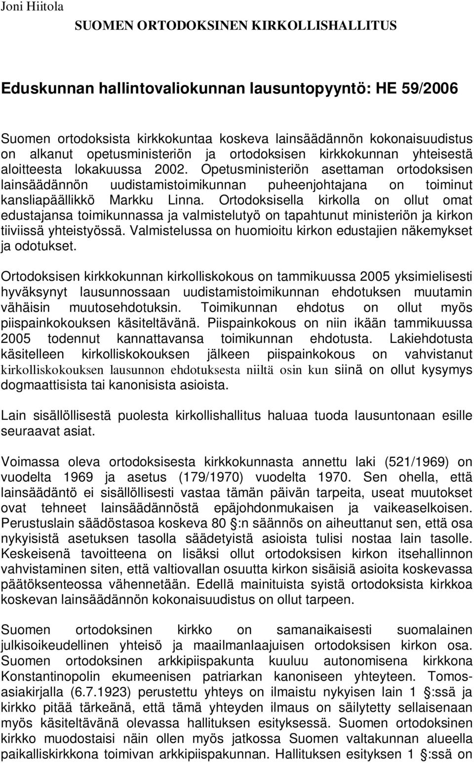 Opetusministeriön asettaman ortodoksisen lainsäädännön uudistamistoimikunnan puheenjohtajana on toiminut kansliapäällikkö Markku Linna.