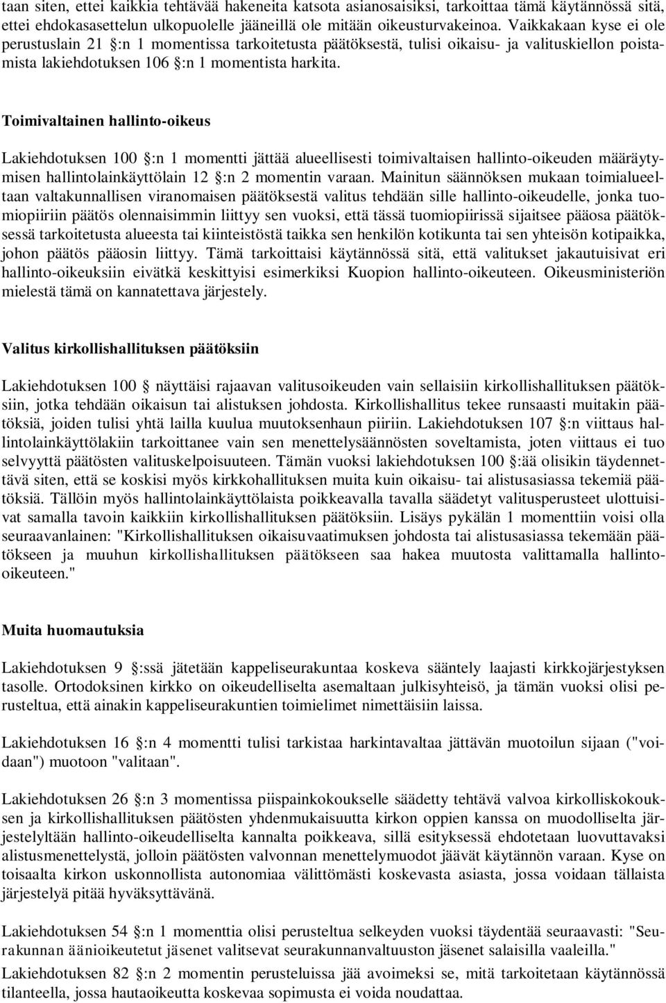 Toimivaltainen hallinto-oikeus Lakiehdotuksen 100 :n 1 momentti jättää alueellisesti toimivaltaisen hallinto-oikeuden määräytymisen hallintolainkäyttölain 12 :n 2 momentin varaan.