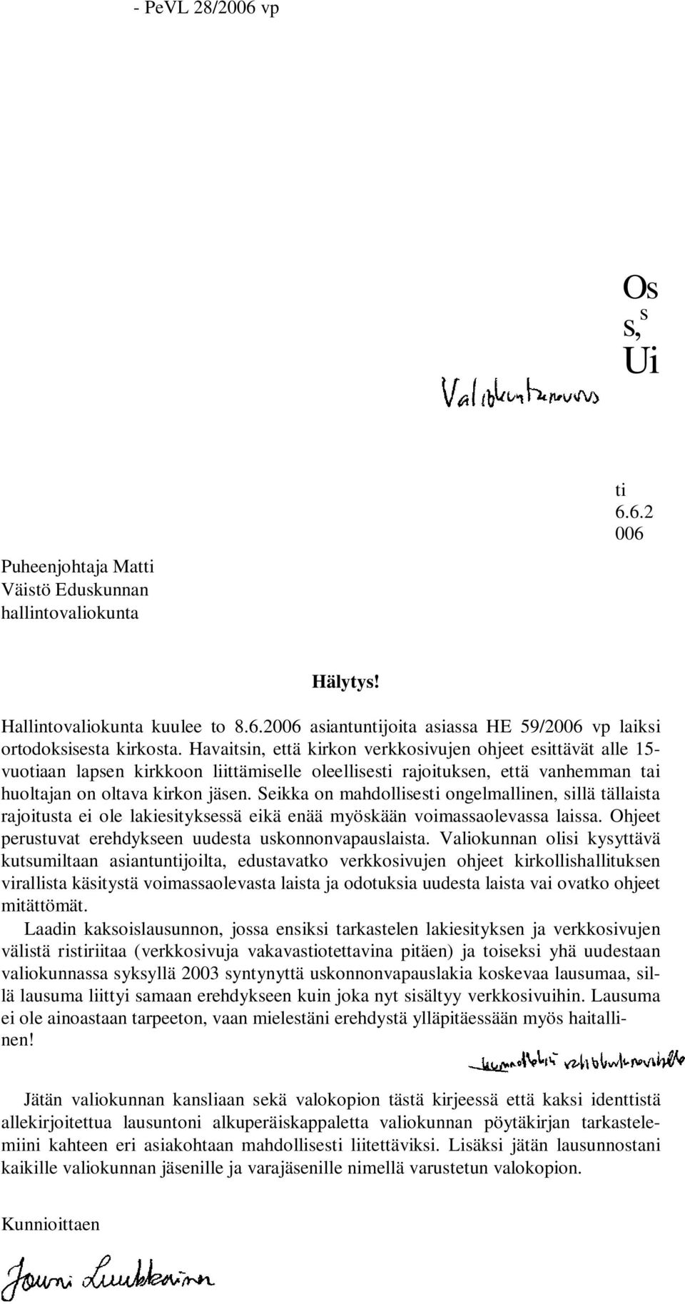 Seikka on mahdollisesti ongelmallinen, sillä tällaista rajoitusta ei ole lakiesityksessä eikä enää myöskään voimassaolevassa laissa. Ohjeet perustuvat erehdykseen uudesta uskonnonvapauslaista.