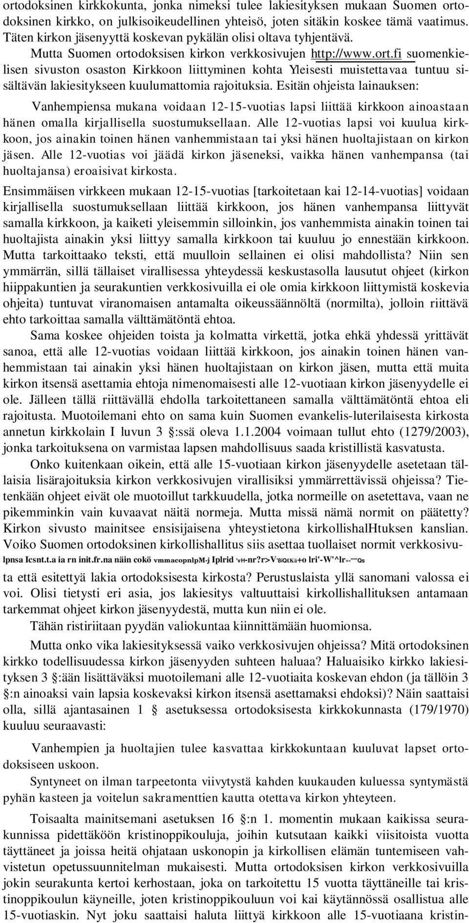 doksisen kirkon verkkosivujen http://www.ort.fi suomenkielisen sivuston osaston Kirkkoon liittyminen kohta Yleisesti muistettavaa tuntuu sisältävän lakiesitykseen kuulumattomia rajoituksia.